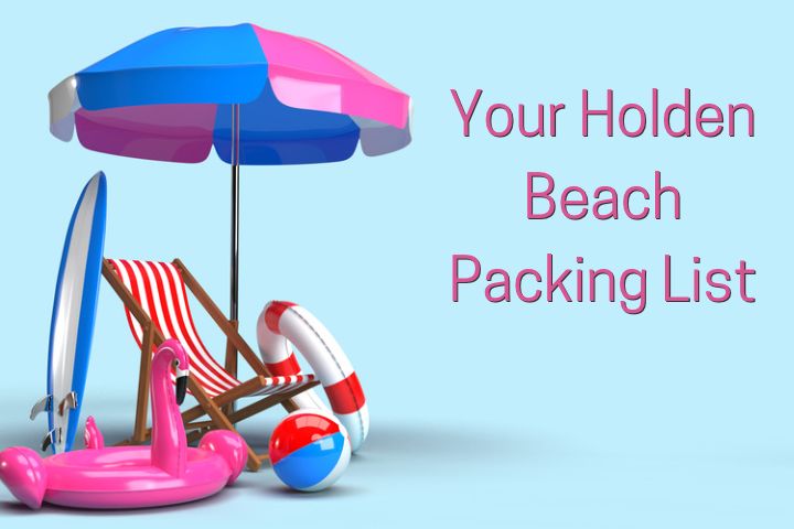 Beach Items with Umbrella,, Chair, Floats, Surfboard and letters in pink saying "Your Holden Beach Packing List" on bright light blue background
